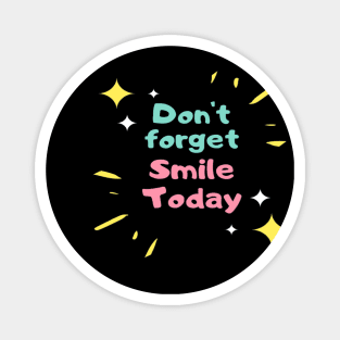 Don't Forget To Smile Today Magnet